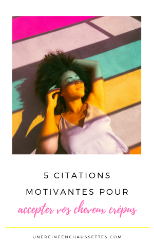 5 Citations Motivantes Pour Accepter Vos Cheveux Crepus