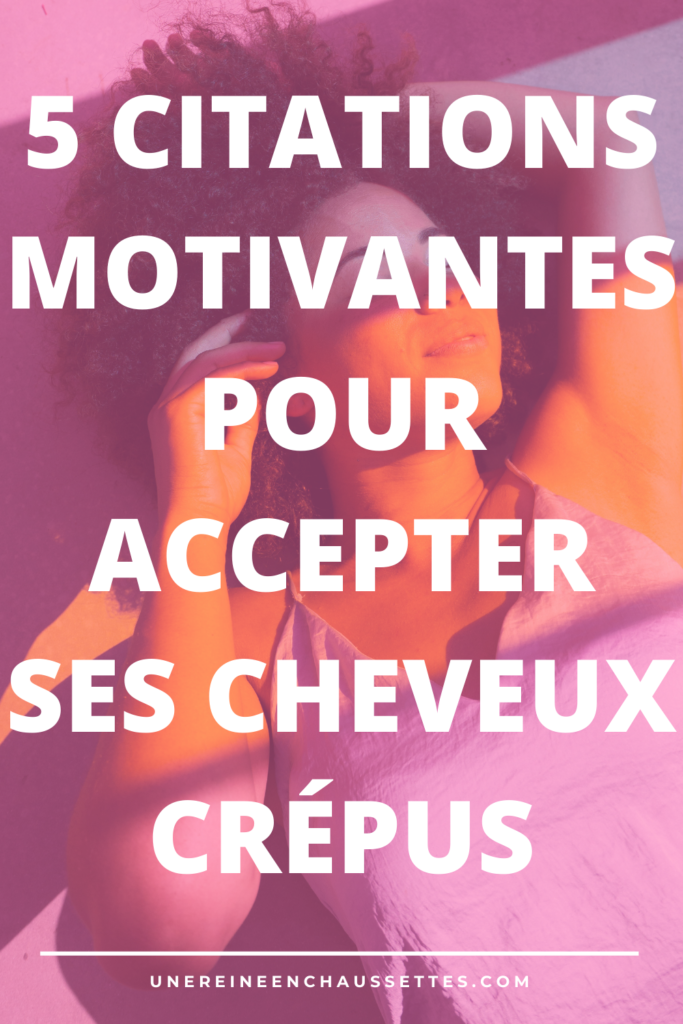 5 citations motivantes pour accepter vos cheveux crépus